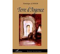 Terre d'Argence - Dominique Schwob-Delporte - L'harmattan - broché - Roman