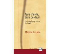 Terre d'asile, terre de deuil Le travail psychique de l'exil - Martine Lussier - Puf - broché - Essai