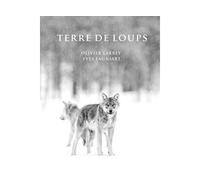 Terre de Loups - Olivier Larrey - Regard Du Vivant - relié - Beau livre