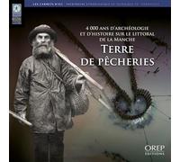 Terre de pêcheries: 4000 ans d'archéologie et d'histoire sur le littoral de la Manche