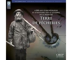 Terre de pêcheries: 4000 ans d'archéologie et d'histoire sur le littoral de la Manche