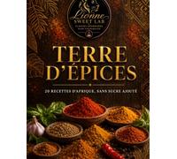 Terre d'Épices: 20 recettes d'Afrique, sans sucre ajouté