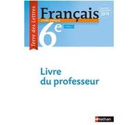Terre des Lettres Français 6ème 2016 - Livre du Professeur Anne-Christine Denéchère (Auteur), Catherine Hars (Auteur), Véronique Marchais (Auteur), Claire Pinon (Auteur), Jean-Charles Boilevin (Auteur