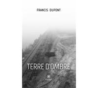 Terre d'ombre - Francis Dupont - Le Lys Bleu - broché - Poésie