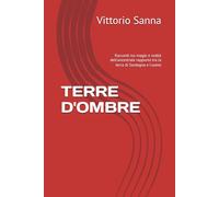 TERRE D'OMBRE: Racconti tra magie e realtà dell'ancestrale rapporto tra la terra di Sardegna e l'uomo