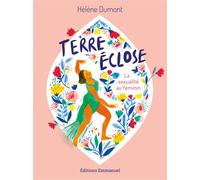 Terre éclose La sexualité au féminin - Hélène Dumont - Emmanuel Eds De L' - broché - Essai