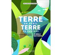 Terre en péril terre en partage: A bible ouverte (actes du colloque de lABF du 17 novembre 2018)