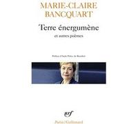 Terre énergumène/Dans le feuilletage de la terre/Verticale du secret Marie-Claire Bancquart (Auteur), Aude Préta-De-Beaufort (Préface)