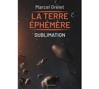 Terre éphémère Tome IV Sublimation Marcel Grelet (Auteur)