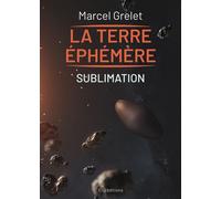 Terre éphémère Tome IV Sublimation - Marcel Grelet - Ella - broché - Roman