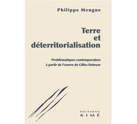Terre et déterritorialisation Problématiques contemporaines à partir de l'oeuvre de Gilles Deleuze - Philippe Mengue - Kime - broché - Essai