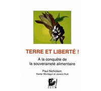 Terre Et Liberté ! - A La Conquête De La Souveraineté Alimentaire