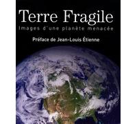Terre Fragile - Images D'une Planète Menacée