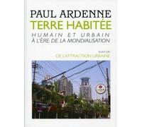 Terre Habitée - Humain Et Urbain À L'ère De La Mondialisation Suivi De L'attraction Urbaine
