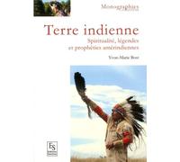Terre Indienne - Spiritualité, Légendes Et Prophéties Amérindiennes