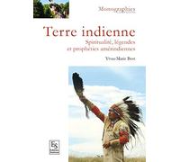 Terre indienne: Spiritualité, légendes et prophéties amérindiennes