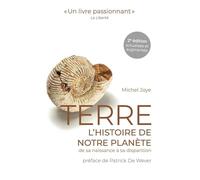 Terre: L'histoire de notre planète de sa naissance à sa disparition. 2e édition actualisée et augmentée.