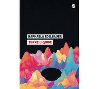 Terre liquide Raphaela Edelbauer (Auteur), Olivier Mannoni (Traduction)