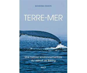 Terre-mer Une histoire environnementale du détroit de Beiring - Bathsheba Demuth - Payot - broché - Poésie