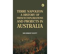 Terre Napoleon; a History of French Explorations and Projects in Australia