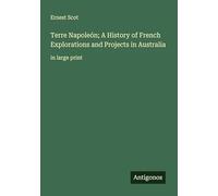 Terre Napoleón; A History of French Explorations and Projects in Australia: in large print