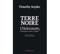 Terre noire L'Holocauste, et pourquoi il peut se répéter - Timothy Snyder - Gallimard - broché - Etude