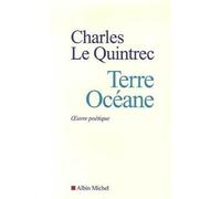 Terre océane Oeuvre poétique - Charles Le Quintrec - Albin Michel - broché - Poésie