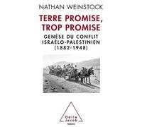 Terre promise, trop promise: Genèse du conflit israélo-palestinien (1882-1948)