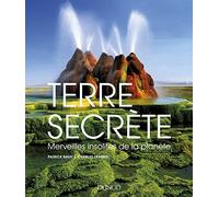 Terre secrète-Merveilles insolites de la planète: Merveilles insolites de la planète