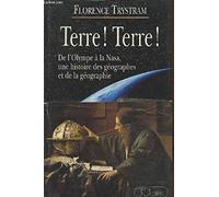 Terre ! Terre !: De l'Olympe à la NASA, une histoire des géographes et de la géographie