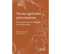 Terres agricoles périurbaines Une gouvernance foncière en construction. - Nathalie Bertrand - Quae - broché - Etude