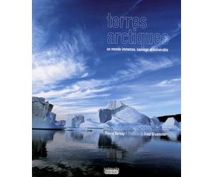 Terres arctiques: Un monde immense, sauvage et vulnérable