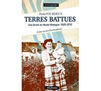 TERRES BATTUES UNE FERME EN HAUTE-BRETAGNE 1920-2010