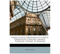 Terres Cuites Orientales Et Gréco-Orientales: Chaldée, Assyrie, Phéniciè, Chypre, Et Rhodes
