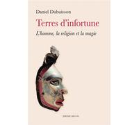 Terres d’infortune - L'homme, la religion et la magie - Daniel Dubuisson - Millon Jerome Eds - broché - Essai