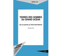 Terres des hommes du grand océan - De la coutume au droit international - Pacifique sud