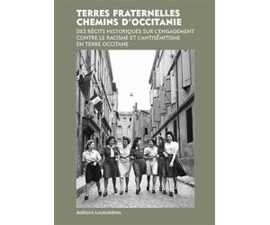 Terres fraternelles. L'engagement contre le racisme et l'antisémitisme en terre Occitane. Récits historiques. - Collectif - Loubatieres Eds - broché - Essai