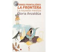 Terres frontalières - La Frontera: La nouvelle mestiza