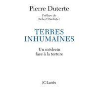 Terres inhumaines Un médecin face à la torture - Pierre Duterte - Lattes - broché - Essai