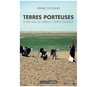 Terres Porteuses - Entre Faim De Terres Et Appétit D'espace