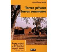 Terres Privées, Terres Communes - Gouvernement De La Nature Et Des Hommes En Pays Winye (Burkina Faso)