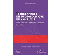 Terres rares : enjeu géopolitique du XXIe siècle: Chine - États-Unis - Europe - Japon - Groenland Nouvelle édition