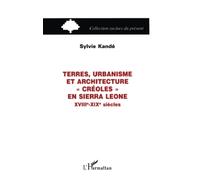 TERRES, URBANISME ET ARCHITECTURE "CRÉOLES" EN SIERRA LEONE XVIIIe-XIXe SIÈCLES - XVIIIe-XIXe siècles - Sylvie Kandé - L'harmattan - Livre