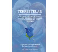 Terrestelar: El Camino de Unión de las Llamas Gemelas Estelares desde lo Estelar y lo Terrenal