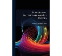 Terrestrial Magnetism and Its Causes