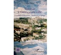Terreur à Guatemala-ville Conflits territoriaux, violence et gangs - Paolo Grassi - L'harmattan - broché - Essai