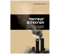 Terreur À L'écran - Spectacles De Guerre Dans L'après-11 Septembre