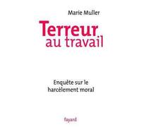 Terreur au travail Enquête sur le harcèlement moral - Marie Müller - Fayard - broché - Etude