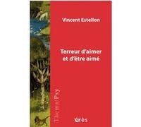 Terreur d'aimer et d'être aimé Vincent Estellon (Auteur)