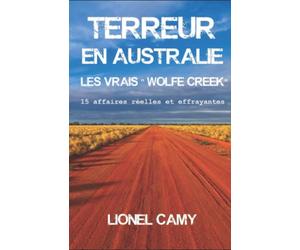 TERREUR EN AUSTRALIE : LES VRAIS « WOLFE CREEK » 15 affaires réelles et effrayantes